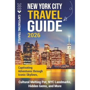 Travels, Captivating New York City Travel Guide: Captivating Adventures through Iconic Skylines, Cultural Melting Pot, NYC Landmarks, Hidden Gems, and More (Traveling the World) Travels, Captivating New York City Travel Guide: Captivating Adventures through Iconic Skylines, Cultural Melting Pot, NYC Landmarks, Hidden Gems, and More (Traveling the World)