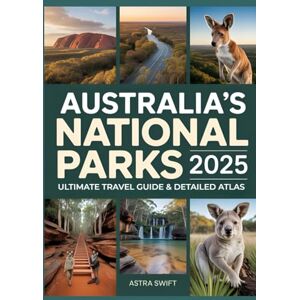 Swift, Astra Australia’s National Parks 2025: Ultimate Travel Guide & Detailed Atlas to Exploring Iconic Landscapes, Wildlife, Hiking Trails, and Outdoor Adventures Swift, Astra Australia’s National Parks 2025: Ultimate Travel Guide & Detailed Atlas to Exploring Iconic Landscapes, Wildlife, Hiking Trails, and Outdoor Adventures