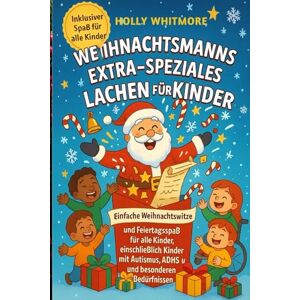 WHITMORE, HOLLY WEIHNACHTSMANNS EXTRA-SPEZIALES LACHEN FÜR KINDER 2026: Einfache Weihnachtswitze und Feiertagsspaß für alle Kinder, einschließlich Kinder mit Autismus, ADHS und besonderen Bedürfnissen WHITMORE, HOLLY WEIHNACHTSMANNS EXTRA-SPEZIALES LACHEN FÜR KINDER 2026: Einfache Weihnachtswitze und Feiertagsspaß für alle Kinder, einschließlich Kinder mit Autismus, ADHS und besonderen Bedürfnissen