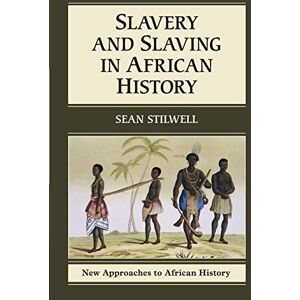 Stilwell, Sean Slavery and Slaving in African History: 8 (New Approaches to African History, Series Number 8) Stilwell, Sean Slavery and Slaving in African History: 8 (New Approaches to African History, Series Number 8)
