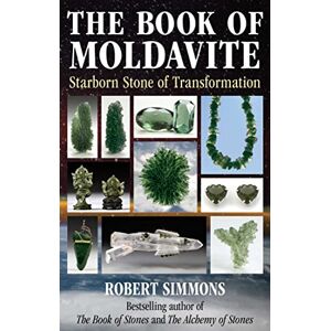 Simmons, Robert The Book of Moldavite: Starborn Stone of Transformation Simmons, Robert The Book of Moldavite: Starborn Stone of Transformation
