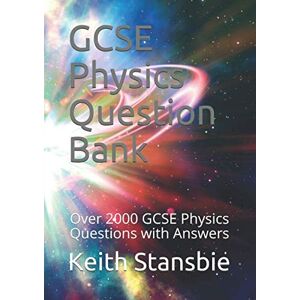 Stansbie, Mr Keith GCSE Physics Question Bank: Over 2000 GCSE Physics Questions Stansbie, Mr Keith GCSE Physics Question Bank: Over 2000 GCSE Physics Questions