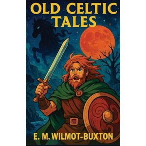 Wilmot-Buxton, E M Old Celtic Tales Wilmot-Buxton, E M Old Celtic Tales