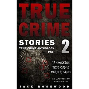 Rosewood True Crime Stories Volume 2: 12 Shocking True Crime Murder Cases (True Crime Anthology) Rosewood True Crime Stories Volume 2: 12 Shocking True Crime Murder Cases (True Crime Anthology)
