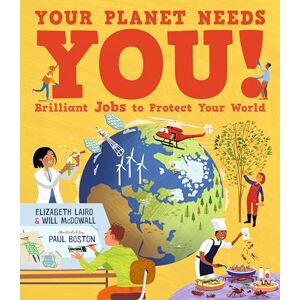 Laird, Elizabeth Your Planet Needs You! Brilliant Jobs to Protect Your World: Illustrated guide to inspiring future eco careers for kids, with positive solutions for climate change from an expert scientist Laird, Elizabeth Your Planet Needs You! Brilliant Jobs to Protect Your World: Illustrated guide to inspiring future eco careers for kids, with positive solutions for climate change from an expert scientist