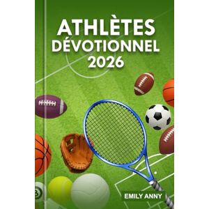Anny, Emily ATHLÈTES DÉVOTIONNEL 2026: À la recherche de la victoire du corps, de l'esprit et de l'âme : un parcours de 365 jours pour développer la foi, la forme physique et la croissance spirituelle. Anny, Emily ATHLÈTES DÉVOTIONNEL 2026: À la recherche de la victoire du corps, de l'esprit et de l'âme : un parcours de 365 jours pour développer la foi, la forme physique et la croissance spirituelle.