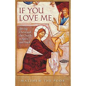 The Poor, Matthew If You Love Me: Serving Christ and the Church in Spirit and Truth The Poor, Matthew If You Love Me: Serving Christ and the Church in Spirit and Truth