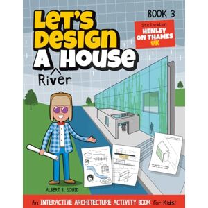 Publishing, Square Root of Squid Let's Design A River House: An Interactive Architecture Activity Book For Kids Series Book 3 Site Location: Henley-on-Thames, UK (Let's Design A House) Publishing, Square Root of Squid Let's Design A River House: An Interactive Architecture Activity Book For Kids Series Book 3 Site Location: Henley-on-Thames, UK (Let's Design A House)