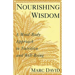 David, Marc Nourishing Wisdom: A Mind-Body Approach to Nutrition and Well-Being David, Marc Nourishing Wisdom: A Mind-Body Approach to Nutrition and Well-Being