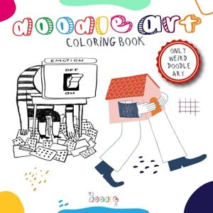 It, Yes Doodle Doodle Art Coloring Book: Weird Doodle Art Coloring Book, A Whimsical Journey into the Absurd, Where Imagination Roams Free and Creativity Knows No Bounds, Color, Unwind, Relax, Create It, Yes Doodle Doodle Art Coloring Book: Weird Doodle Art Coloring Book, A Whimsical Journey into the Absurd, Where Imagination Roams Free and Creativity Knows No Bounds, Color, Unwind, Relax, Create
