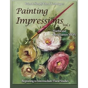 Jansen MDA, David W Painting Impressions Vol. 1: Paint It Simply Techniques Jansen MDA, David W Painting Impressions Vol. 1: Paint It Simply Techniques