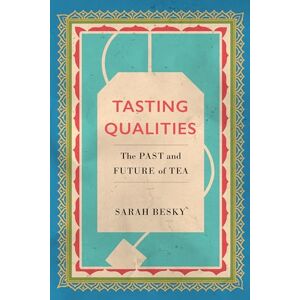 Besky, Sarah Tasting Qualities: The Past and Future of Tea: 5 (Atelier: Ethnographic Inquiry in the Twenty-First Century) Besky, Sarah Tasting Qualities: The Past and Future of Tea: 5 (Atelier: Ethnographic Inquiry in the Twenty-First Century)