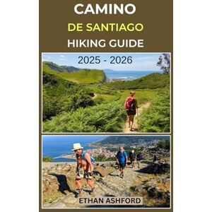 ASHFORD, ETHAN CAMINO DE SANTIAGO HIKING GUIDE 2025 – 2026: Epic Trails, Insider Tips, and Complete Hiking Guide to Spain’s Legendary Pilgrimage Route (The Explorer’s Footpath Series) ASHFORD, ETHAN CAMINO DE SANTIAGO HIKING GUIDE 2025 – 2026: Epic Trails, Insider Tips, and Complete Hiking Guide to Spain’s Legendary Pilgrimage Route (The Explorer’s Footpath Series)
