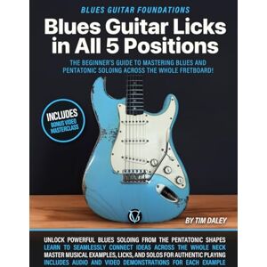 Daley, Mr Tim Blues Guitar Licks in All 5 Positions: Blues Guitar Foundations: The Beginner’s Guide to Mastering Blues and Pentatonic Soloing Across the Whole Fretboard Daley, Mr Tim Blues Guitar Licks in All 5 Positions: Blues Guitar Foundations: The Beginner’s Guide to Mastering Blues and Pentatonic Soloing Across the Whole Fretboard