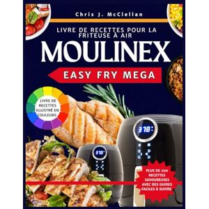 McClellan, Chris J. Livre de Recettes pour la Friteuse à Air Moulinex Easy Fry Mega: Des recettes savoureuses et équilibrées prêtes en 15 minutes avec votre friteuse à ... rapide, saine et sans effort au quotidien. McClellan, Chris J. Livre de Recettes pour la Friteuse à Air Moulinex Easy Fry Mega: Des recettes savoureuses et équilibrées prêtes en 15 minutes avec votre friteuse à ... rapide, saine et sans effort au quotidien.