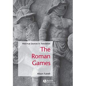 The Roman Games: Historical Sources in Translation (Blackwell Sourcebooks in Ancient History) The Roman Games: Historical Sources in Translation (Blackwell Sourcebooks in Ancient History)
