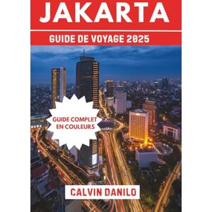 Danilo, Calvin Jakarta Guide De Voyage 2025: Votre Guide Essentiel des Incontournables, Saveurs Locales, Aventures Urbaines & Conseils de Locaux Danilo, Calvin Jakarta Guide De Voyage 2025: Votre Guide Essentiel des Incontournables, Saveurs Locales, Aventures Urbaines & Conseils de Locaux