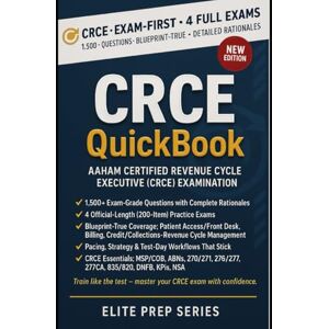 Series™, Elite Prep CRCE QUICKBOOK 2026–2027: 1500+ EXAM-GRADE QUESTIONS, CORRECT ANSWERS, DETAILED EXPLANATIONS, STRATEGIES, PITFALLS, EXAM LOOK-OUTS, 4 OFFICIAL-LENGTH ... CERTIFIED REVENUE CYCLE EXECUTIVE (CRCE) Series™, Elite Prep CRCE QUICKBOOK 2026–2027: 1500+ EXAM-GRADE QUESTIONS, CORRECT ANSWERS, DETAILED EXPLANATIONS, STRATEGIES, PITFALLS, EXAM LOOK-OUTS, 4 OFFICIAL-LENGTH ... CERTIFIED REVENUE CYCLE EXECUTIVE (CRCE)