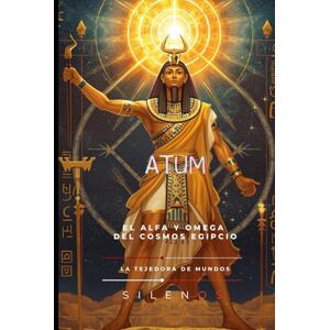 (SILENOS), La Tejedora de Mundos ATUM: El Origen y el Eterno Retorno del Cosmos (EGIPTO) (SILENOS), La Tejedora de Mundos ATUM: El Origen y el Eterno Retorno del Cosmos (EGIPTO)