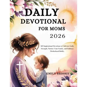 Brooks, Emily DAILY DEVOTIONAL FOR MOMS 2026: 365 Inspirational Devotions to Cultivate Godly Strength, Nurture Your Family, and Embrace Motherhood Boldly (5 MINUTES ... FOR DAILY GROWTH IN ENGLISH AND GERMAN) Brooks, Emily DAILY DEVOTIONAL FOR MOMS 2026: 365 Inspirational Devotions to Cultivate Godly Strength, Nurture Your Family, and Embrace Motherhood Boldly (5 MINUTES ... FOR DAILY GROWTH IN ENGLISH AND GERMAN)