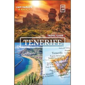 Harlow, Liam Tenerife Travel Guide 2026: Exploring the Island of Eternal Spring with COLOR Photos, Inspiring Itineraries, and Unforgettable Experiences for Every Traveler Harlow, Liam Tenerife Travel Guide 2026: Exploring the Island of Eternal Spring with COLOR Photos, Inspiring Itineraries, and Unforgettable Experiences for Every Traveler