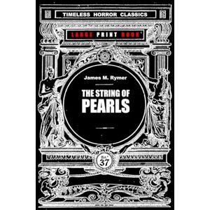 Rymer, James Malcolm THE STRING OF PEARLS: LARGE PRINT Edition Rymer, James Malcolm THE STRING OF PEARLS: LARGE PRINT Edition