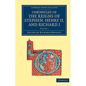 Chronicles of the Reigns of Stephen, Henry II, and Richard I: Volume 1 (Cambridge Library Collection Rolls) Chronicles of the Reigns of Stephen, Henry II, and Richard I: Volume 1 (Cambridge Library Collection Rolls)