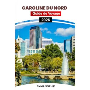Sophie, Emma CAROLINE DU NORD GUIDE DE VOYAGE 2026: Vivez des aventures sans fin à travers les montagnes, les plages, les forêts, les villes animées, les monuments ... en plein air et les séjours confortables. Sophie, Emma CAROLINE DU NORD GUIDE DE VOYAGE 2026: Vivez des aventures sans fin à travers les montagnes, les plages, les forêts, les villes animées, les monuments ... en plein air et les séjours confortables.