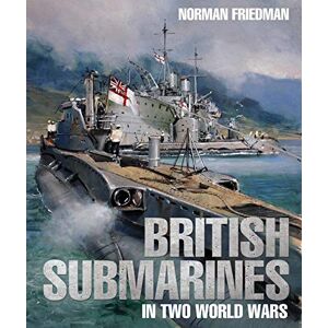 Norman British Submarines in Two World Wars Norman British Submarines in Two World Wars