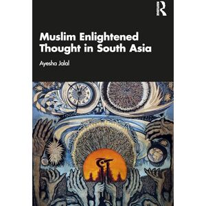 Jalal, Ayesha Muslim Enlightened Thought in South Asia Jalal, Ayesha Muslim Enlightened Thought in South Asia