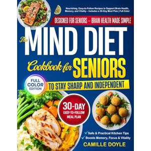 Doyle, Camille The MIND Diet Cookbook for Seniors to Stay Sharp and Independent: Nourishing, Easy-to-Follow Recipes to Support Brain Health, Memory, and Vitality – Includes a 30-Day Meal Plan Full Color Doyle, Camille The MIND Diet Cookbook for Seniors to Stay Sharp and Independent: Nourishing, Easy-to-Follow Recipes to Support Brain Health, Memory, and Vitality – Includes a 30-Day Meal Plan Full Color