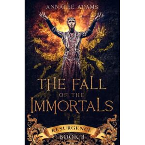 Adams, Annalee The Fall of the Immortals: A Dark Urban Fantasy Wolf Shifter Novel: 3 (Resurgence) Adams, Annalee The Fall of the Immortals: A Dark Urban Fantasy Wolf Shifter Novel: 3 (Resurgence)