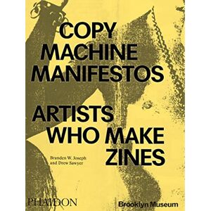 Joseph, Branden W. Copy Machine Manifestos: Artists Who Make Zines Joseph, Branden W. Copy Machine Manifestos: Artists Who Make Zines