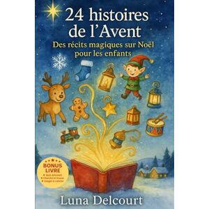 Delcourt, Luna 24 histoires de l’Avent Des récits magiques sur Noël pour les enfants: Histoires du soir de Noël pour enfants, contes illustrés pour rêver, partager et sourire en décembre Delcourt, Luna 24 histoires de l’Avent Des récits magiques sur Noël pour les enfants: Histoires du soir de Noël pour enfants, contes illustrés pour rêver, partager et sourire en décembre