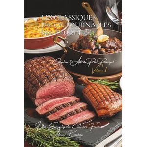 Beaulieu, Adrien L. Les Classiques Incontournables ~ 400 recettes ~ Volume 1: Une Encyclopédie Culinaire Française Collection "l'Art Français du Plat Principal" (Un ... "l'Art Français du Plat Principal") Beaulieu, Adrien L. Les Classiques Incontournables ~ 400 recettes ~ Volume 1: Une Encyclopédie Culinaire Française Collection "l'Art Français du Plat Principal" (Un ... "l'Art Français du Plat Principal")