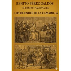 Pérez Galdós, Benito Episodios nacionales Los duendes de la camarilla Benito Pérez Galdós Pérez Galdós, Benito Episodios nacionales Los duendes de la camarilla Benito Pérez Galdós