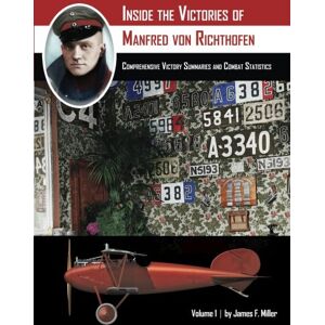 Miller, James F. Inside the Victories of Manfred von Richthofen, Volume 1: Comprehensive Victory Summaries and Combat Statistics Miller, James F. Inside the Victories of Manfred von Richthofen, Volume 1: Comprehensive Victory Summaries and Combat Statistics