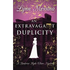 Messina, Lynn An Extravagant Duplicity: A Regency Cozy (Beatrice Hyde-Clare Mysteries) Messina, Lynn An Extravagant Duplicity: A Regency Cozy (Beatrice Hyde-Clare Mysteries)