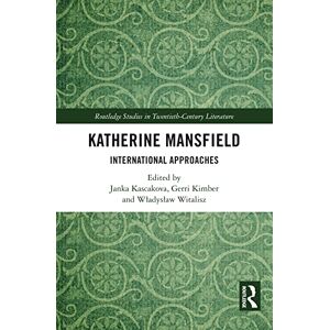 Routledge Katherine Mansfield: International Approaches ( Studies in Twentieth-Century Literature) Routledge Katherine Mansfield: International Approaches ( Studies in Twentieth-Century Literature)