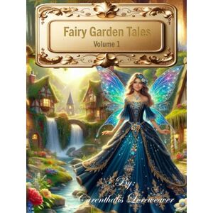 Loreweaver, Mr. Carenthalis Fairy Garden Tales: Volume 1 Loreweaver, Mr. Carenthalis Fairy Garden Tales: Volume 1