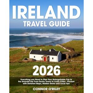 O'Riley, Connor Ireland Travel Guide: Everything you Need to Plan Your Unforgettable Trip to the Emerald Isle From Rustic Towns to Lively Cities Packed with Detailed Maps,Hidden Gems and Local Tips O'Riley, Connor Ireland Travel Guide: Everything you Need to Plan Your Unforgettable Trip to the Emerald Isle From Rustic Towns to Lively Cities Packed with Detailed Maps,Hidden Gems and Local Tips