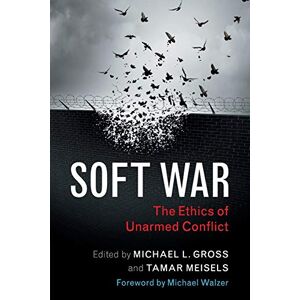 Philosophy Soft War: The Ethics of Unarmed Conflict Philosophy Soft War: The Ethics of Unarmed Conflict