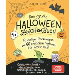 Roßa, Nadine Das große Halloween-Zeichenbuch für Kinder ab 6: 66 gruselige Motive Schritt-für-Schritt zeichnen & ausmalen – einfaches Zeichnen lernen mit Kürbis, Hexe, Gespenst, Fledermaus & Co. Roßa, Nadine Das große Halloween-Zeichenbuch für Kinder ab 6: 66 gruselige Motive Schritt-für-Schritt zeichnen & ausmalen – einfaches Zeichnen lernen mit Kürbis, Hexe, Gespenst, Fledermaus & Co.