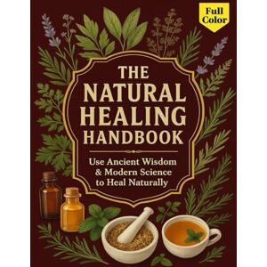 Dr Robert L. Guertin The Natural Healing Handbook: Use Ancient Wisdom & Modern Science to Heal Naturally: Discover how timeless herbal knowledge and modern wellness science come together to help you heal naturally. Dr Robert L. Guertin The Natural Healing Handbook: Use Ancient Wisdom & Modern Science to Heal Naturally: Discover how timeless herbal knowledge and modern wellness science come together to help you heal naturally.