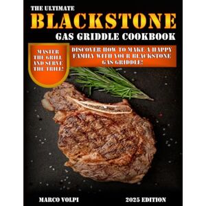 Volpi, Marco The ultimate black stone gas griddle cookbook: Discover how to make a happy family with your blackstone gas griddle! Volpi, Marco The ultimate black stone gas griddle cookbook: Discover how to make a happy family with your blackstone gas griddle!