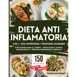 Casa, Como en Dieta Antiinflamatoria 2 en 1: Guía Nutricional y Recetario Saludable: 150 Recetas a Color para Desinflamar el Cuerpo, Fortalecer el Sistema Inmunológico y Prevenir Enfermedades Crónicas Casa, Como en Dieta Antiinflamatoria 2 en 1: Guía Nutricional y Recetario Saludable: 150 Recetas a Color para Desinflamar el Cuerpo, Fortalecer el Sistema Inmunológico y Prevenir Enfermedades Crónicas