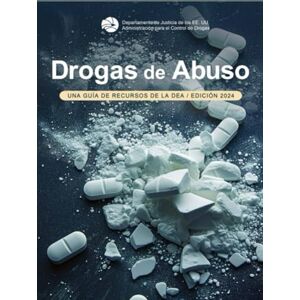 U.S. Department of Justice Drogas de Abuso: UNA GUÍA DE RECURSOS DE LA DEA, Edición 2024 U.S. Department of Justice Drogas de Abuso: UNA GUÍA DE RECURSOS DE LA DEA, Edición 2024