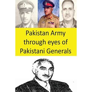 Amin, Agha Humayun Pakistan Army through eyes of Pakistani Generals Amin, Agha Humayun Pakistan Army through eyes of Pakistani Generals