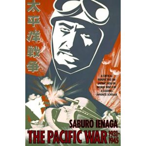 Ienaga, Saburo The Pacific War, 1931-1945: A Critical Perspective on Japan's Role in World War II (Pantheon Asia Library) Ienaga, Saburo The Pacific War, 1931-1945: A Critical Perspective on Japan's Role in World War II (Pantheon Asia Library)