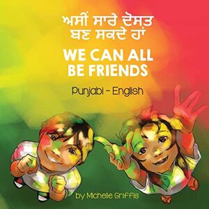Griffis, Michelle We Can All Be Friends (Punjabi-English): ਅਸੀਂ ਸਾਰੇ ਦੋਸਤ ਬਣ ਸਕਦੇ ਹਾਂ (Language Lizard Bilingual Living in Harmony) Griffis, Michelle We Can All Be Friends (Punjabi-English): ਅਸੀਂ ਸਾਰੇ ਦੋਸਤ ਬਣ ਸਕਦੇ ਹਾਂ (Language Lizard Bilingual Living in Harmony)